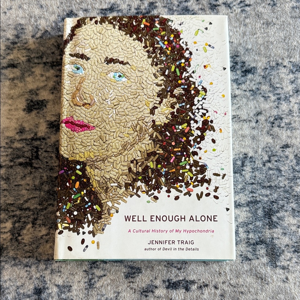 Well Enough Alone: A Cultural History of My Hypochondria by